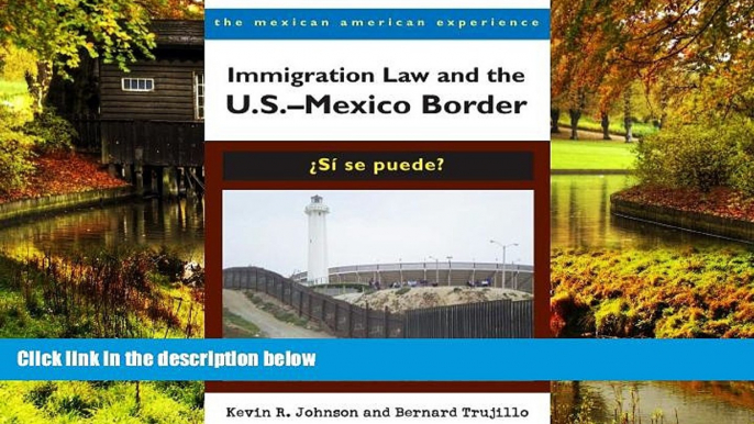 READ FULL  Immigration Law and the U.S.â€“Mexico Border: Â¿SÃ­ se puede? (The Mexican American