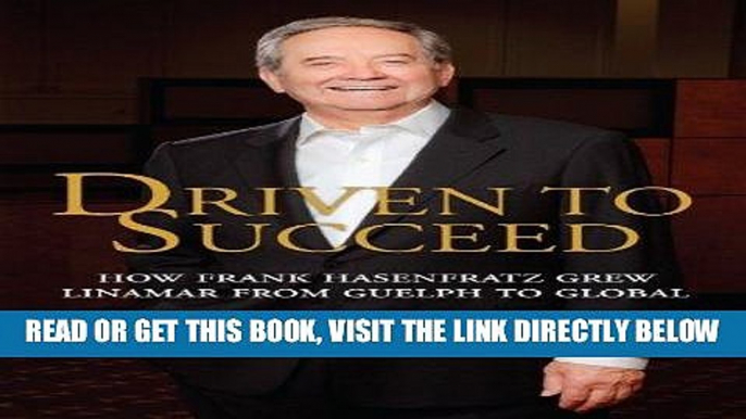 [Free Read] Driven to Succeed: How Frank Hasenfratz Grew Linamar from Guelph to Global Full Online