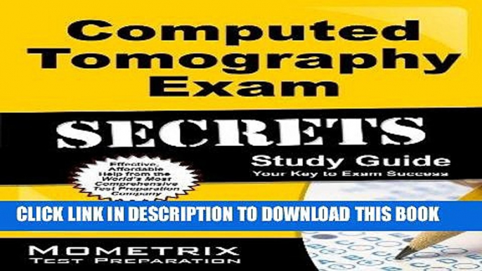 Read Now Computed Tomography Exam Secrets Study Guide: CT Test Review for the Computed Tomography