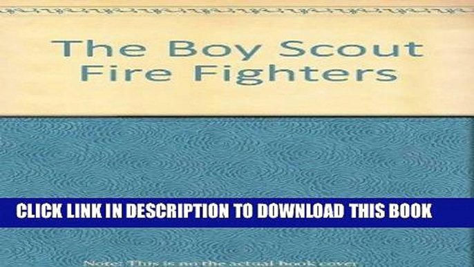 [Read] Ebook The Boy Scout Fire Fighters New Reales