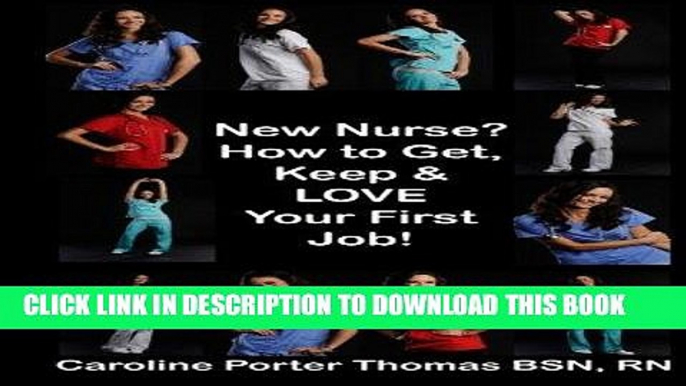 [Read] PDF New Nurse?: How to Get, Keep and LOVE Your First Nursing Job! New Reales