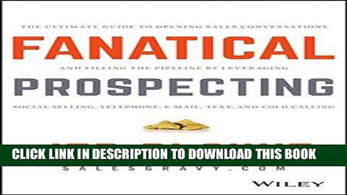 [Free Read] Fanatical Prospecting: The Ultimate Guide to Opening Sales Conversations and Filling