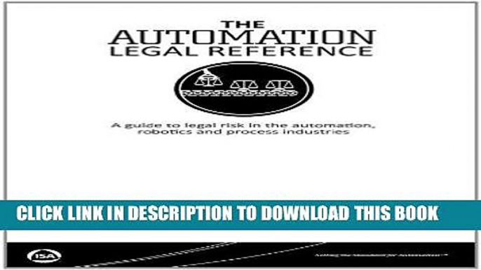 [Free Read] The Automation Legal Reference: A Guide to Legal Risk in the Automation, Robotics and