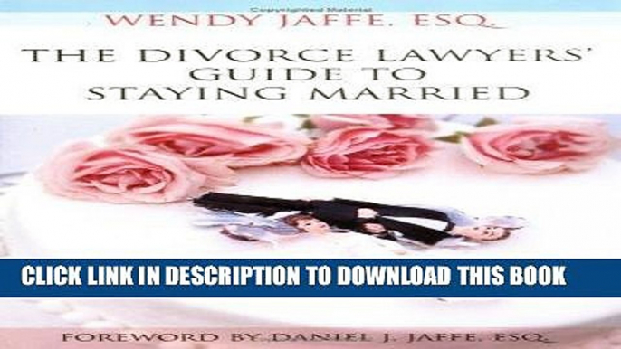 [PDF] The Divorce Lawyers  Guide to Staying Married by Wendy Jaffe (2006-03-01) Popular Online