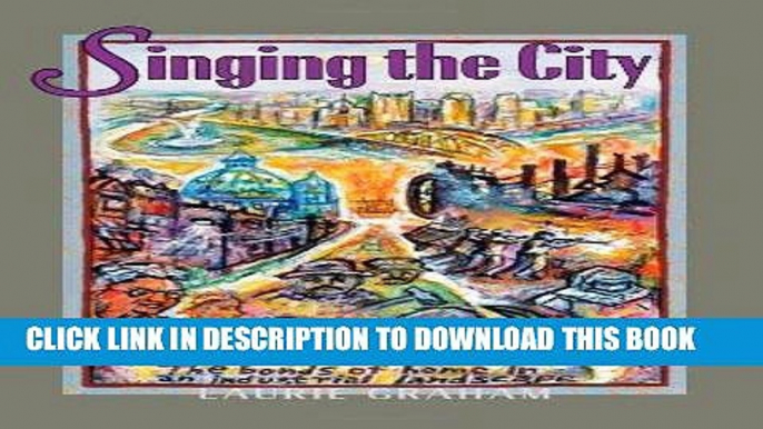 [Free Read] Singing The City: The Bonds Of Home In An Industrial Landscape Full Online