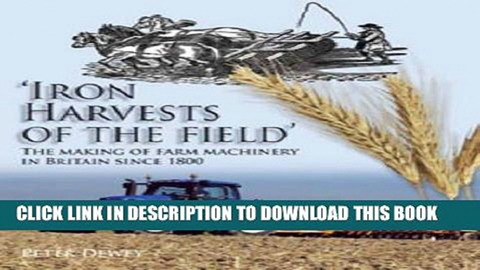 [Free Read] Iron Harvests of the Field: The Making of Farm Machinery in Britain since 1800 Full