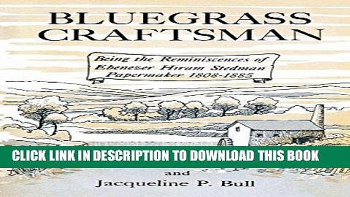 [Free Read] Bluegrass Craftsman: Being the Reminiscences of Ebenezer Hiram Stedman Papermaker