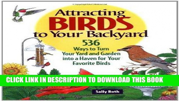 Read Now Attracting Birds to Your Backyard: 536 Ways To Turn Your Yard and Garden Into a Haven For