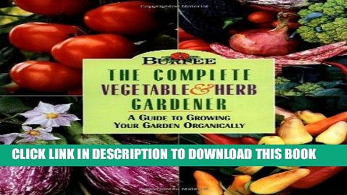 Read Now Burpee : The Complete Vegetable   Herb Gardener : A Guide to Growing Your Garden