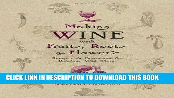 Read Now Making Wine with Fruits, Roots   Flowers: Recipes for Distinctive   Delicious Wild Wines