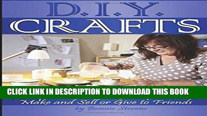 [Read] Ebook DIY Crafts: 10 Sophisticated DIY Craft Ideas to Make and Sell or Give to Friends ~ (