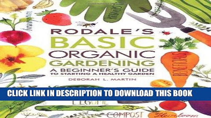 Read Now Rodale s Basic Organic Gardening: A Beginner s Guide to Starting a Healthy Garden