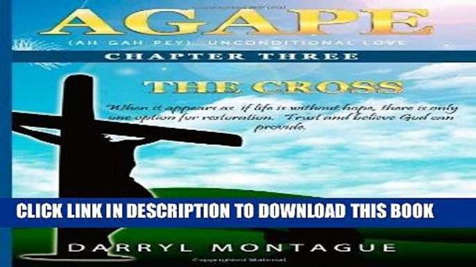 [Free Read] AGAPE (AH-GAH-PEY):Chapter Three ~ The Cross Free Online