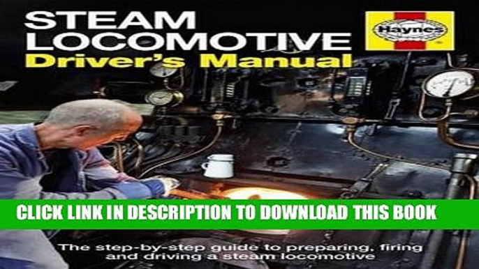 [Free Read] Steam Locomotive Driver s Manual: The step-by-step guide to preparing, firing and