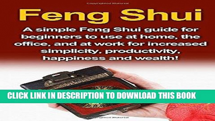 [Free Read] Feng Shui: A simple Feng Shui guide for beginners to use at home, the office, and at