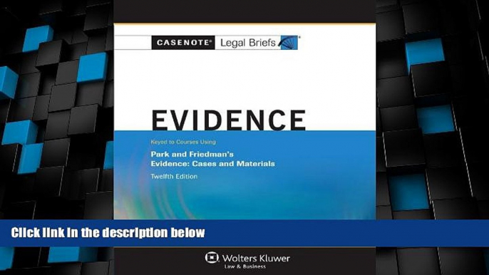 Big Deals  Casenote Legal Briefs: Evidence Keyed to Park and Friedman, 12th Edition (with Evidence