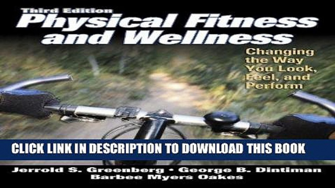 Read Now Physical Fitness and Wellness - 3rd Edition: Changing the Way You Look, Feel and Perform