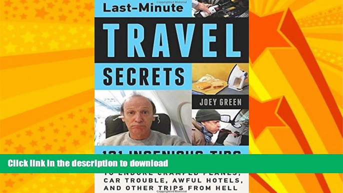READ BOOK  Last-Minute Travel Secrets: 121 Ingenious Tips to Endure Cramped Planes, Car Trouble,