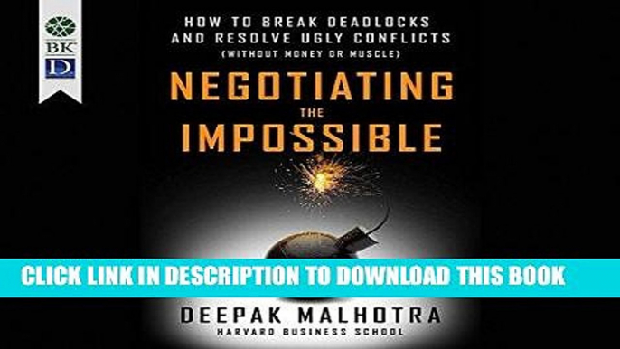 [Ebook] Negotiating the Impossible: How to Break Deadlocks and Resolve Ugly Conflicts (without