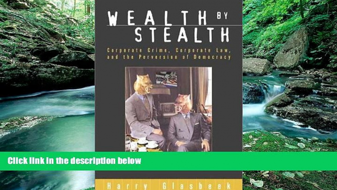 Big Deals  Wealth By Stealth: Corporate Crime, Corporate Law, and the Perversion of Democracy