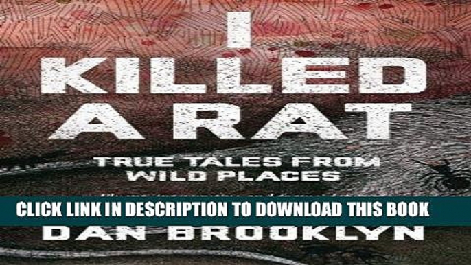 Read Now I Killed a Rat: True Tales From Wild Places PDF Online
