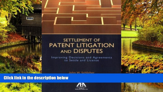 Must Have  Settlement of Patent Litigation and Disputes: Improving Decisions and Agreements to