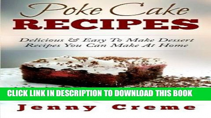 [PDF] Poke Cake Recipes: Delicious   Easy To Make Dessert Recipes You Can Make At Home Popular