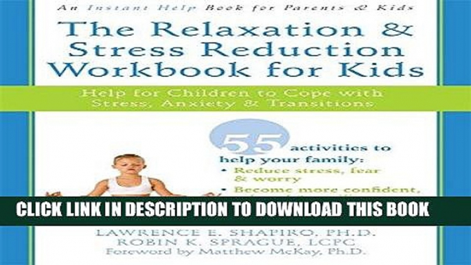 [New] Ebook The Relaxation and Stress Reduction Workbook for Kids: Help for Children to Cope with