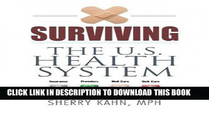 [New] Ebook Surviving the U.S. Health System: Insurance, Providers, Well Care, Sick Care Free Online