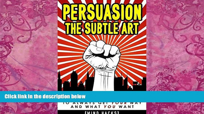 Books to Read  Persuasion: The Subtle Art: How to Influence People to Always Get YOUR Way and What