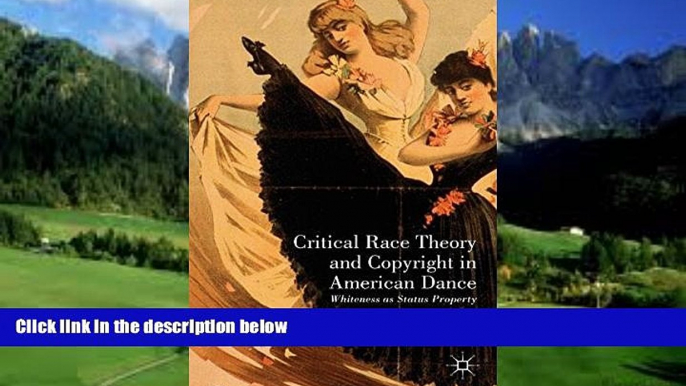 Big Deals  Critical Race Theory and Copyright in American Dance: Whiteness as Status Property