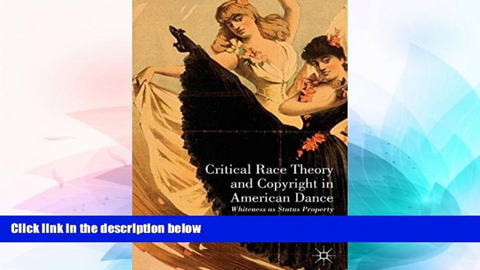 Must Have  Critical Race Theory and Copyright in American Dance: Whiteness as Status Property