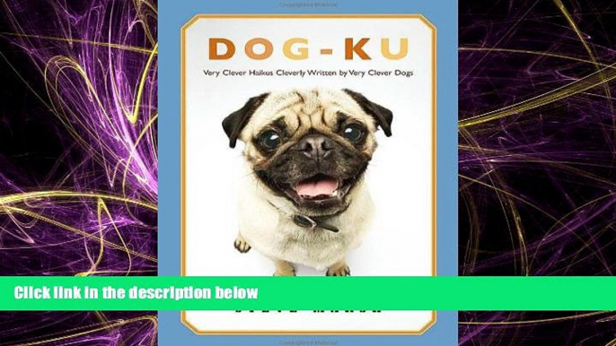 EBOOK ONLINE  Dog-ku: Very Clever Haikus Cleverly Written by Very Clever Dogs READ ONLINE