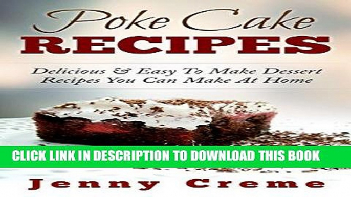 [PDF] Poke Cake Recipes: Delicious   Easy To Make Dessert Recipes You Can Make At Home (Dump Cake