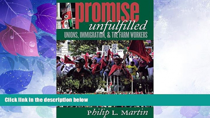 Big Deals  Promise Unfulfilled: Unions, Immigration, and the Farm Workers (Ilr Press Books)  Best