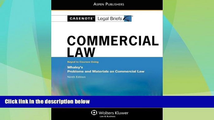 Big Deals  Casenote Legal Briefs Commercial Law: Keyed to Whaley, 9th Edition  Best Seller Books