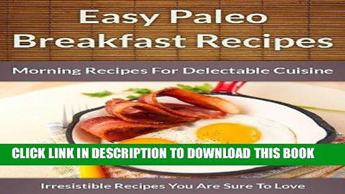 [Ebook] Paleo Breakfast Recipes: Morning Recipes for Delectable Cuisine (The Easy Recipe Book 45)