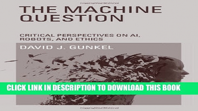 [DOWNLOAD]|[BOOK]} PDF The Machine Question: Critical Perspectives on AI, Robots, and Ethics