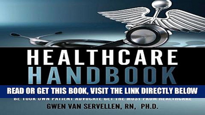 [EBOOK] DOWNLOAD The Healthcare Handbook: How to Avoid Medical Errors, Find the Best Doctors, Be