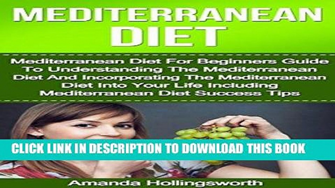 Ebook Mediterranean Diet: Mediterranean Diet For Beginners Guide To Understanding The