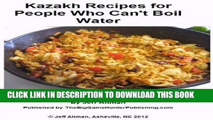 Ebook Kazakh Recipes for People Who Can t Boil Water Free Read