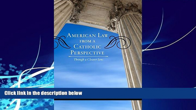 Big Deals  American Law from a Catholic Perspective: Through a Clearer Lens (Catholic Social