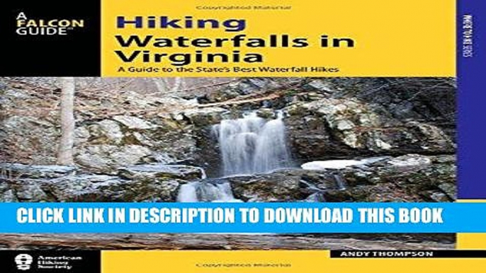 [Free Read] Hiking Waterfalls in Virginia: A Guide to the State s Best Waterfall Hikes Free Online