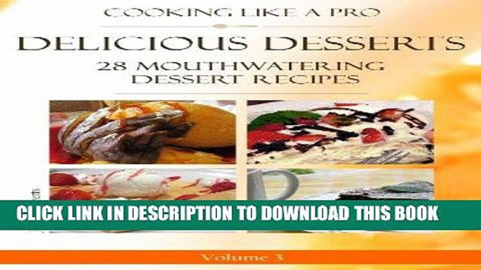 Ebook Delicious Desserts: 28 Mouthwatering Dessert Recipes Volume 3 (Dessert Recipes With