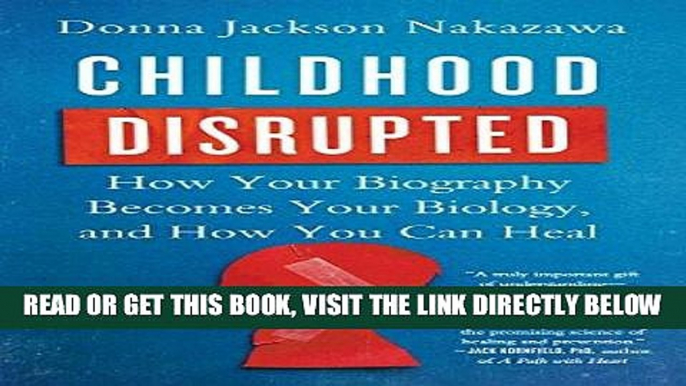 [READ] EBOOK Childhood Disrupted: How Your Biography Becomes Your Biology, and How You Can Heal