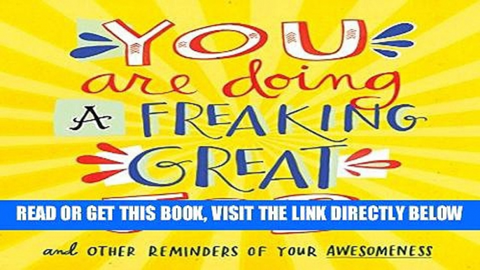 [READ] EBOOK You Are Doing a Freaking Great Job.: And Other Reminders of Your Awesomeness ONLINE