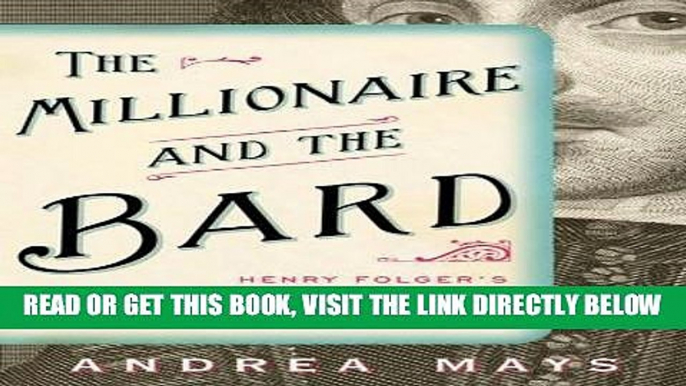 [READ] EBOOK The Millionaire and the Bard: Henry Folger s Obsessive Hunt for Shakespeare s First