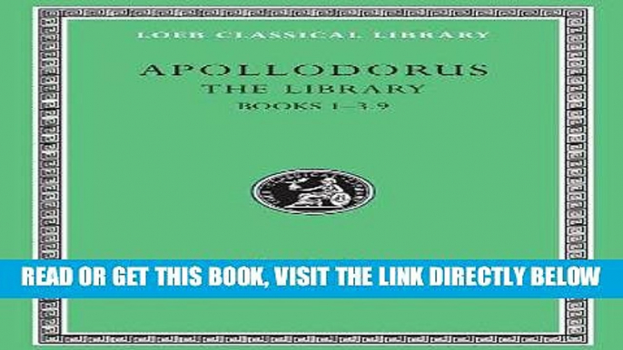 [FREE] EBOOK Apollodorus:  The Library, Volume I: Books 1-3.9 (Loeb Classical Library no. 121)