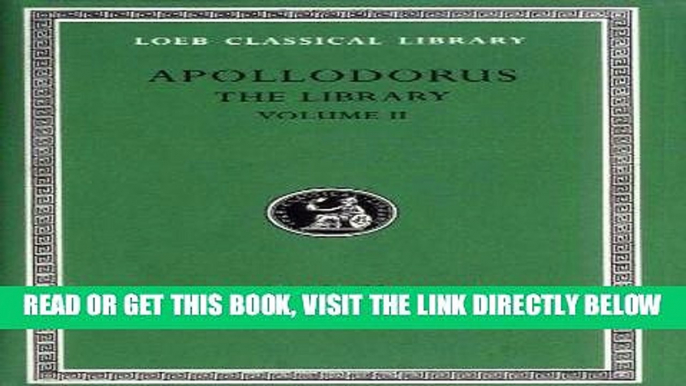 [FREE] EBOOK Apollodorus: The Library, Vol. 2: Book 3.10-16 / Epitome (Loeb Classical Library, No.