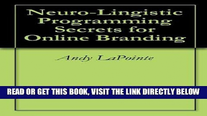 [New] Ebook Neuro-Lingistic Programming Secrets for Online Branding Free Online